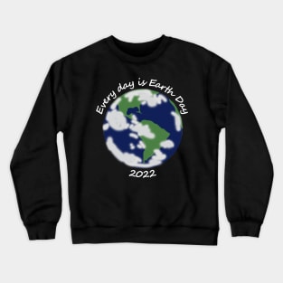 2022 Every Day is Planet Earth Day Crewneck Sweatshirt